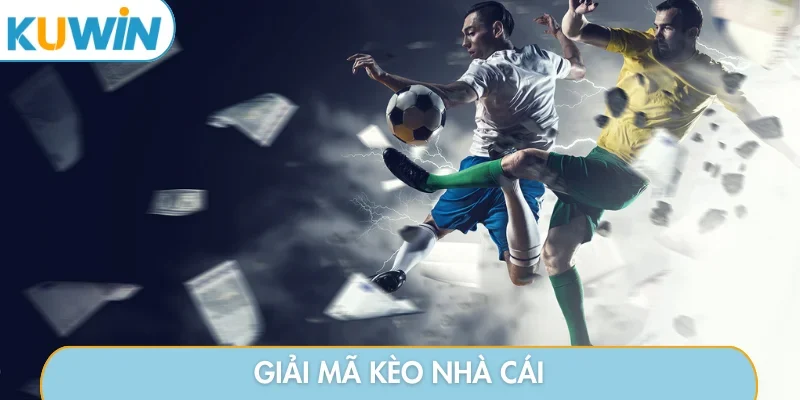 Giải mã kèo nhà cái